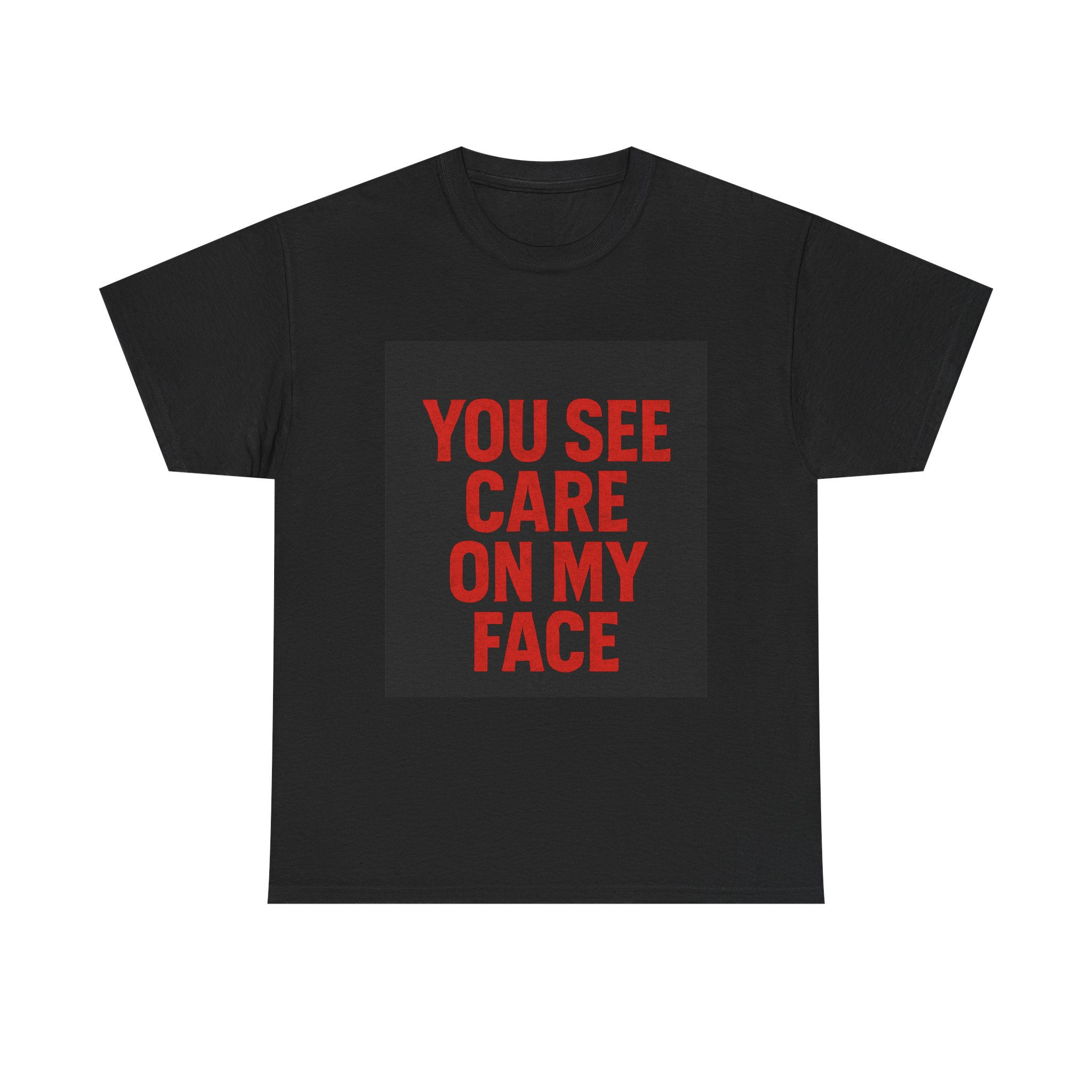"You See Care On My Face" - Local Style Verbage (LSV) T-Shirt