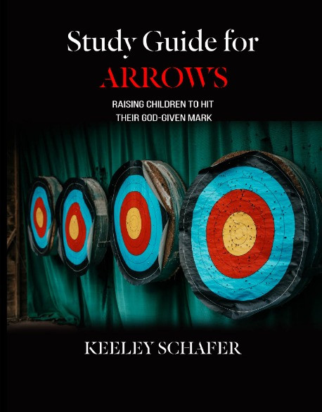 Study Guide for “Arrows, Raising Children to Hit Their God-Given Mark”