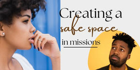 Creating a Safe Space in Missions: Fostering Safety, Respect, and Dignity in Safe Spaces
