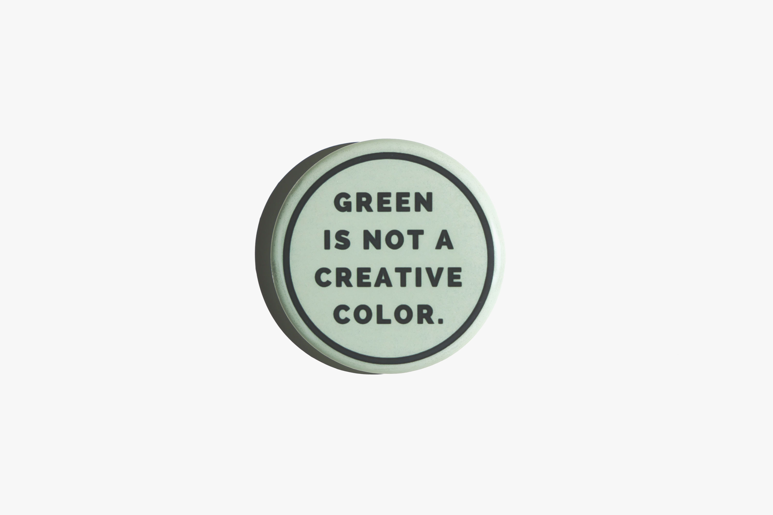Green is Not A Creative Color | Button Pin