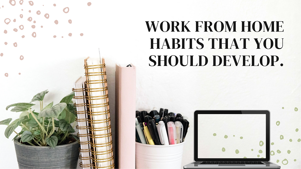 Work from home habits that you should develop.