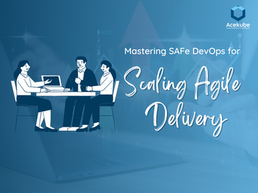 Mastering SAFe DevOps for Scalable Agile Delivery