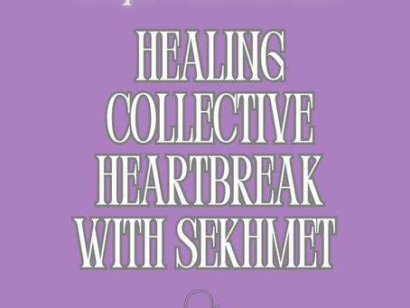 Temple Transmissions- Healing Collective Heartbreak with Sekhmet