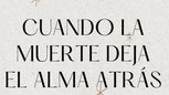 Cuando la muerte deja el Alma atrás