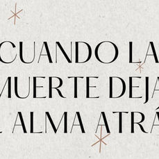 Cuando la muerte deja el Alma atrás