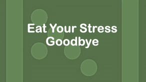 Eat Your Stress Goodbye