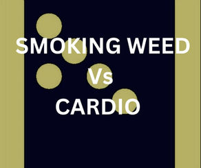 Smoking Weed vs Cardio