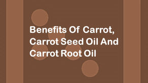 Benefits Of Carrot, Carrot Seed Oil And Carrot Root Oil