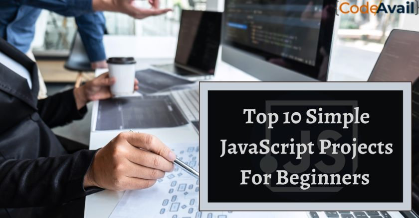 Top 10 Simple JavaScript Projects For Beginners In 2022
