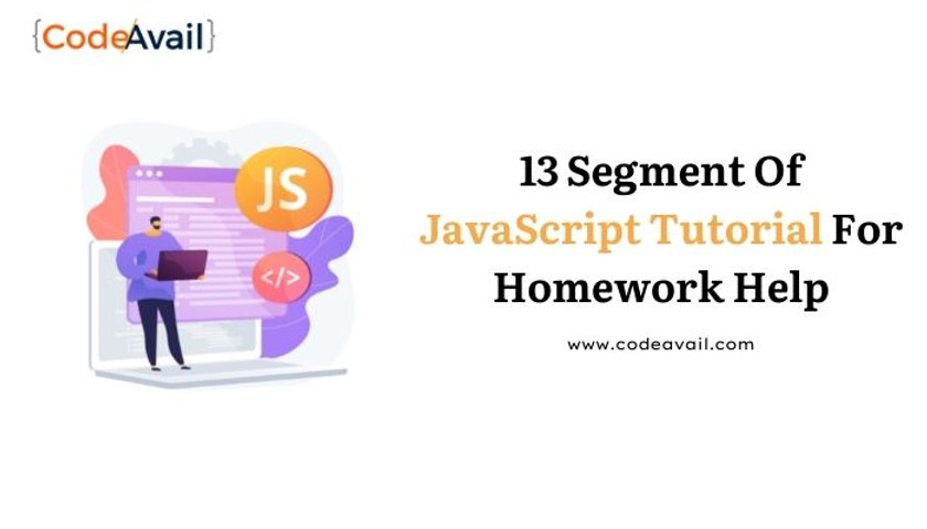 13 Segment Of JavaScript Tutorial For Homework Help