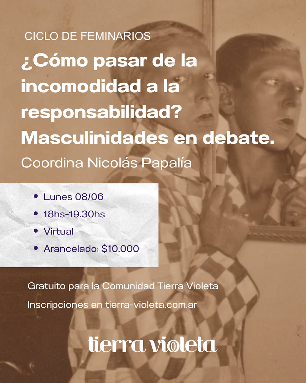 Feminario ¿Cómo pasar de la incomodidad a la responsabilidad? Masculinidades en debate.