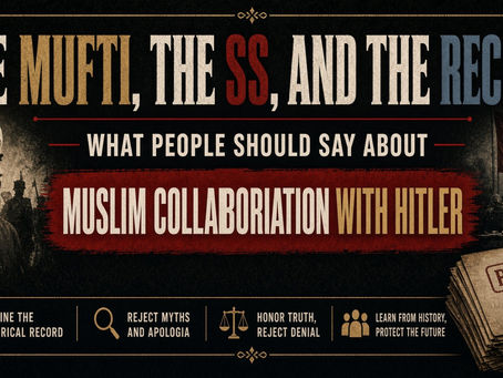 The Mufti, the SS, and the Record: What People Should Say About Muslim Collaboration with Hitler