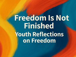 "Freedom Is Not Finished”: Youth Reflections on Freedom