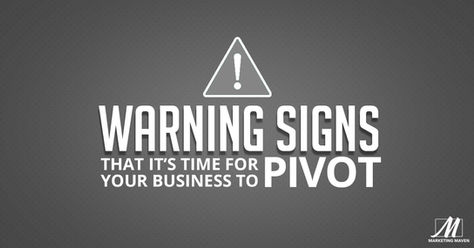 Warning Signs That It's Time for Your Business to Pivot