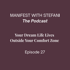 EP27. Your Dream Life Lives Outside Your Comfort Zone