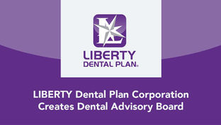 LIBERTY Dental Plan Corporation Creates Dental Advisory Board to Champion Value-Based Care