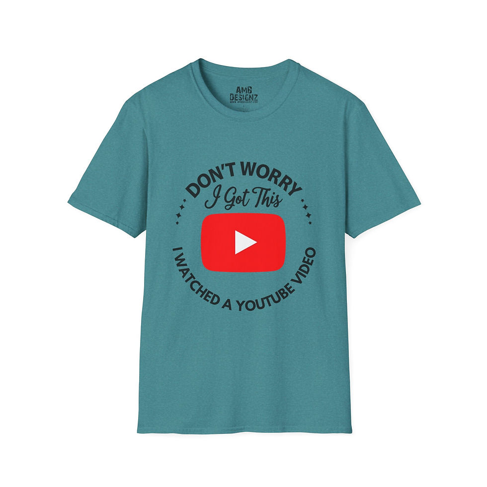 Thumbnail: T-Shirt — "Don't Worry I Got This, I Watched a YouTube Video" Funny YouTuber Tee