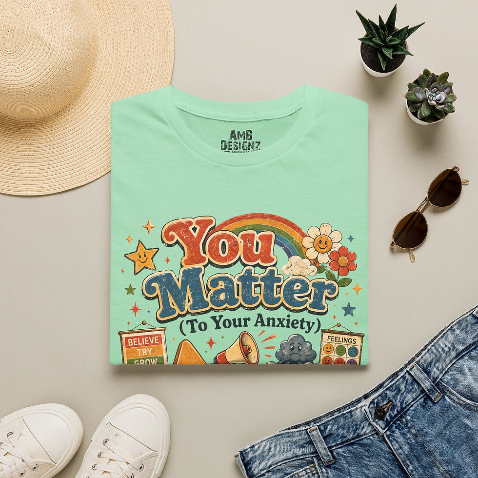 Thumbnail: You Matter To Your Anxiety Funny Mental Health Humor Sarcastic Motivation Tee