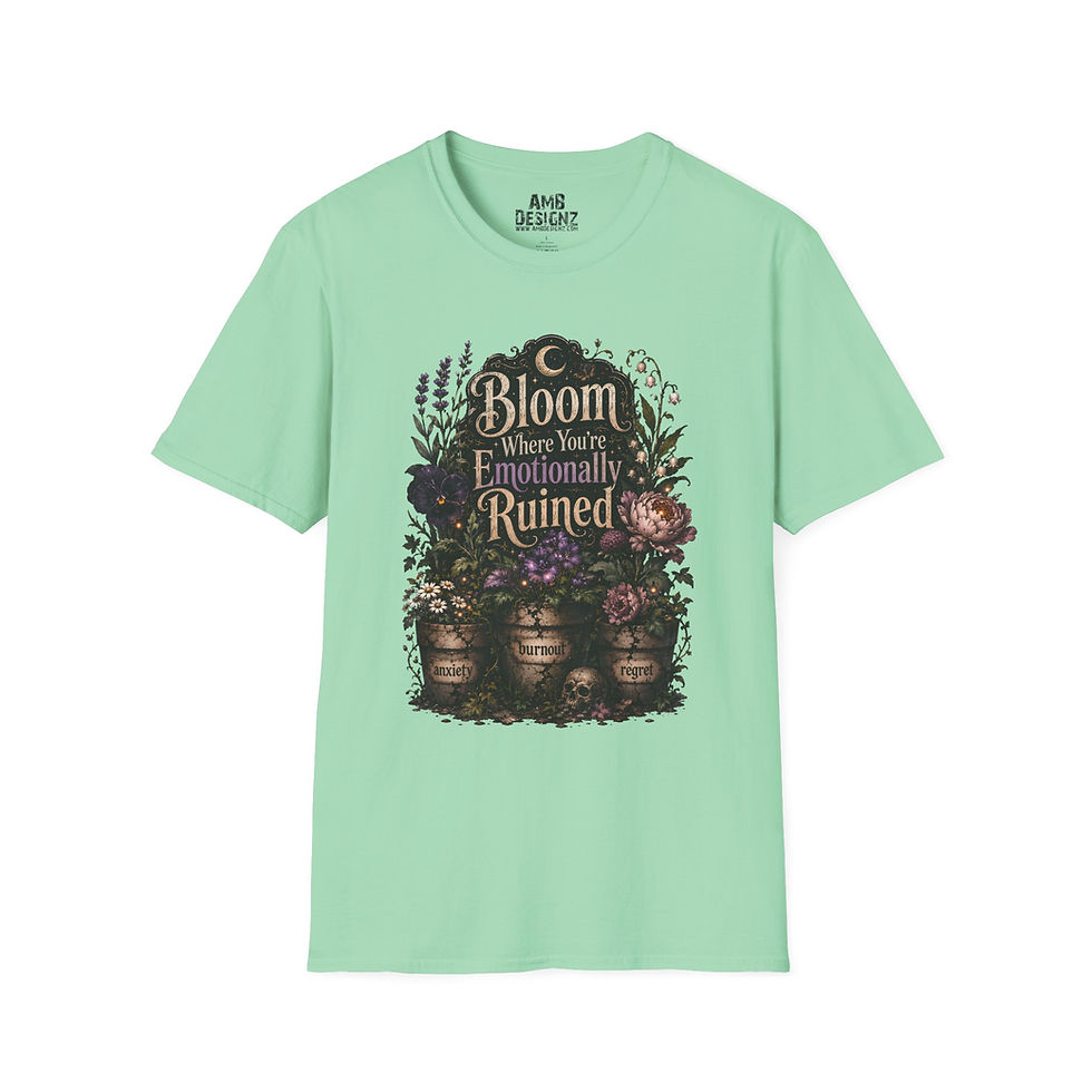 Thumbnail: Bloom Where You Are Emotionally Ruined Funny Dark Humor Floral Motivational Tee