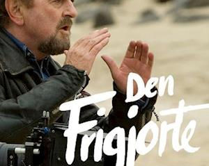 Den frigjorte - Bog om Erik Clausens film, og tilblivelsen af dem