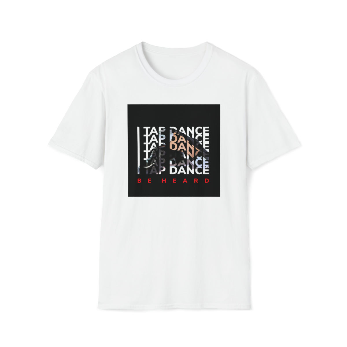 Tap Shoe Tap Dance Shirt "Be Heard"
