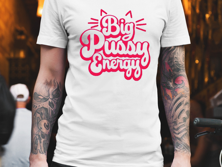 Big pussy energy shirt