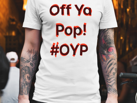 Off ya pop oyp shirt
