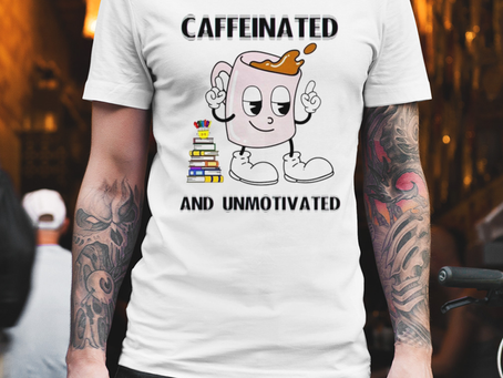 Caffeinated and unmotivated shirt
