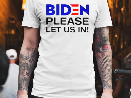 Biden please let us in shirt
