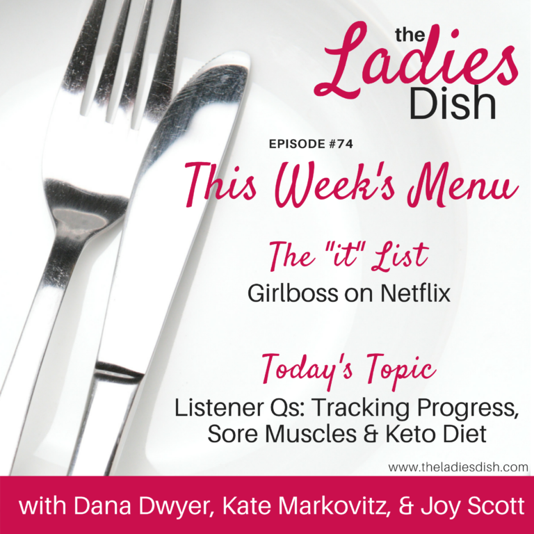 The Ladies Dish: Tracking Progress, Sore Muscles, Keto Diet