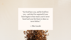 “Let God have you, and let God love you - and don’t be surprised if your heart begins to h