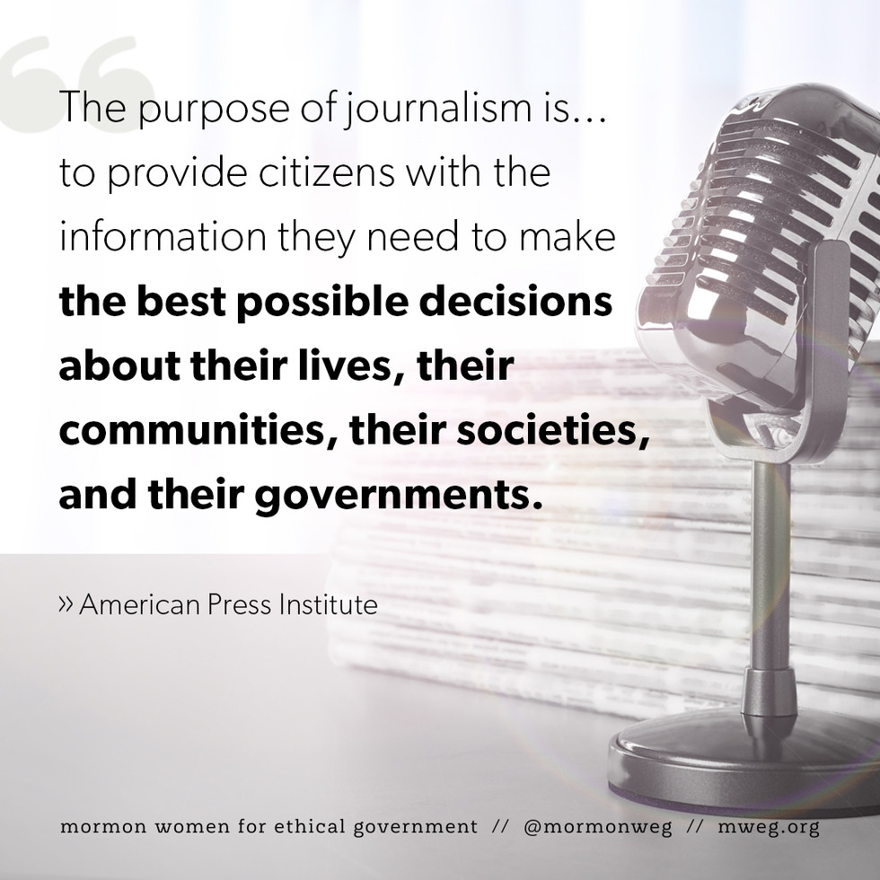 "The purpose of journalism is...to provide citizens with the information they need to make the best possible decisions about their lives, their communities, their societies, and their governments." - American Press Institute