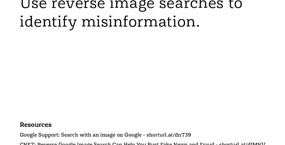 Be a conscious consumer. Use reverse image searches to identify misinformation.