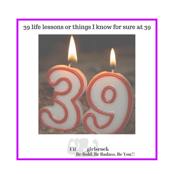 39 lessons & things I know for sure at 39