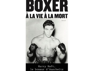 La vie d'Harry Haft, le boxeur d'Auschwitz