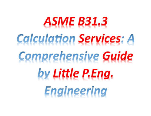 ASME B31.3 Calculation Services: A Comprehensive Guide by Little P.Eng. Engineering