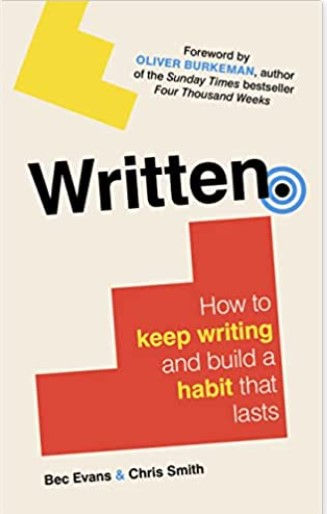“Written: How to Keep Writing and Build a Habit That Lasts” – by Bec Evans and Chris Smith (2023)