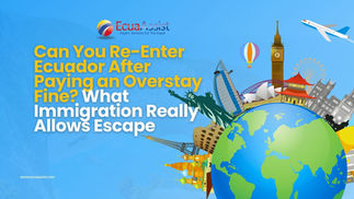 Can You Re-Enter Ecuador After Paying an Overstay Fine? What Immigration Really Allows