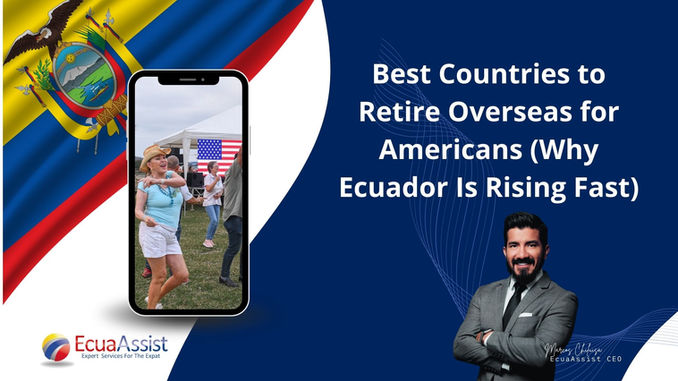 Best Countries to Retire Overseas for Americans (Why Ecuador Is Rising Fast)