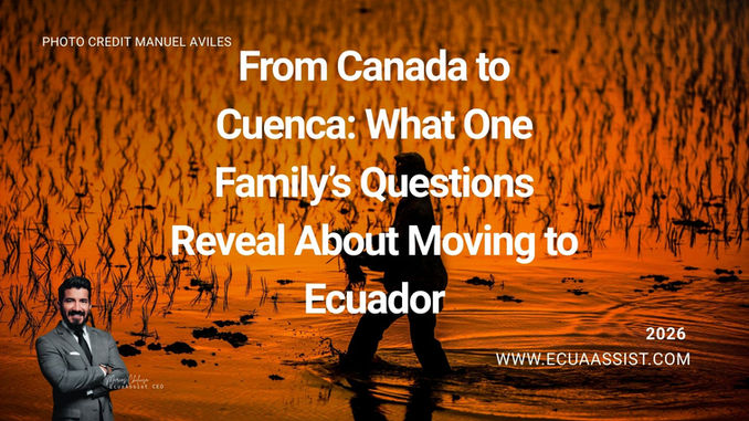 From Canada to Cuenca: What One Family’s Questions Reveal About Moving to Ecuador