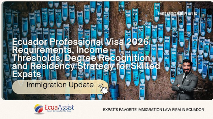 Ecuador Professional Visa 2026: Requirements, Income Thresholds, Degree Recognition, and Residency Strategy for Skilled Expats