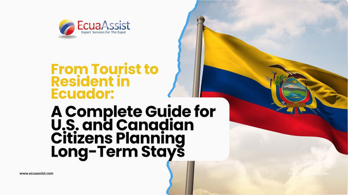 From Tourist to Resident in Ecuador: A Complete Guide for U.S. and Canadian Citizens Planning Long-Term Stays