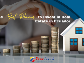 The Best Places to Invest in Real Estate in Ecuador