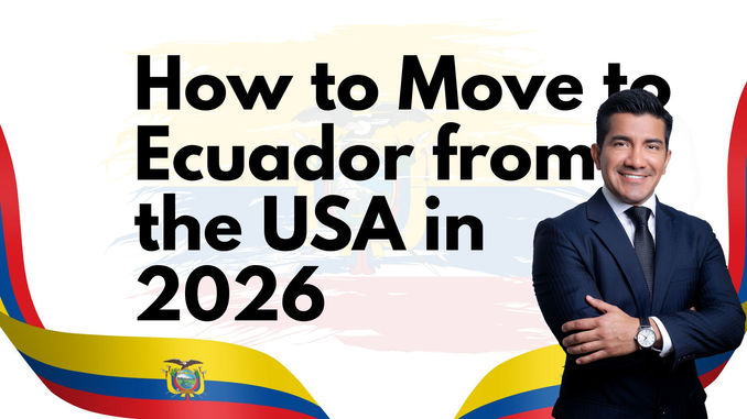 How to Move to Ecuador from the USA in 2026