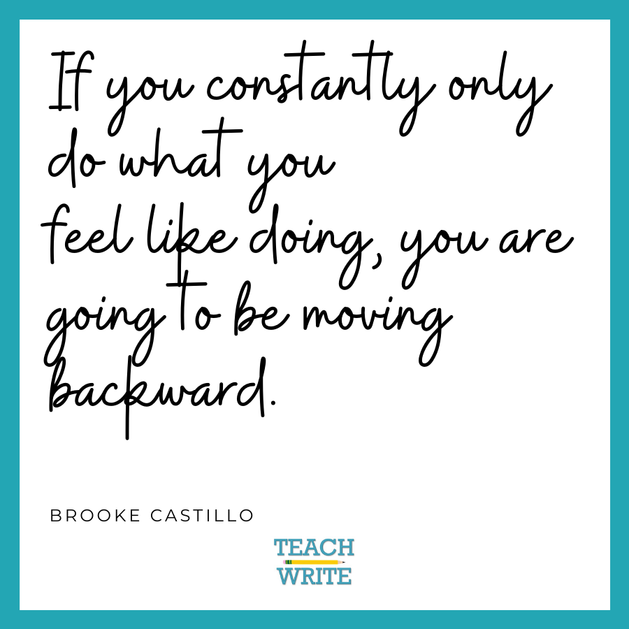 brooke castillo quote: if you constantly only do what you feel like doing, you are going to be moving backward.