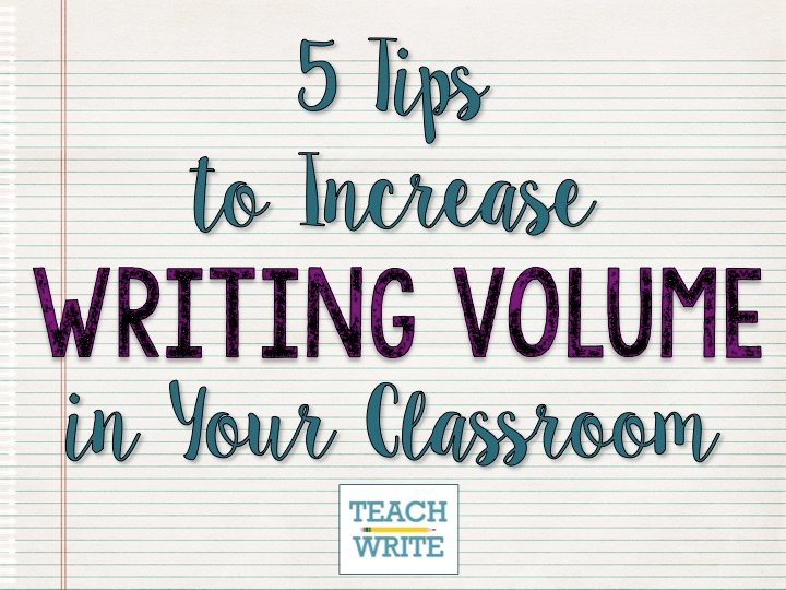 5 Ways to Increase Writing Volume in Your Classroom