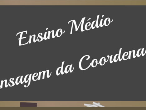 Ensino Médio: Mensagem da Coordenação aos alunos.