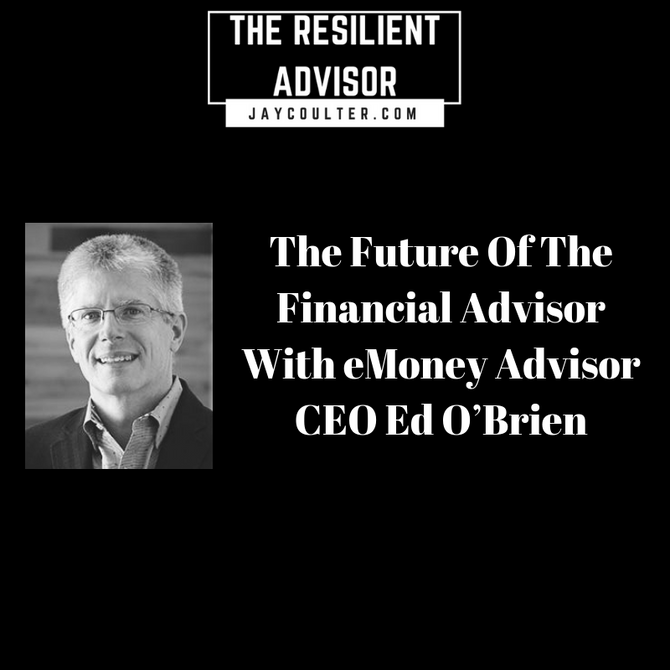 The Future Of The Financial Advisor With eMoney Advisor CEO Ed O’Brien