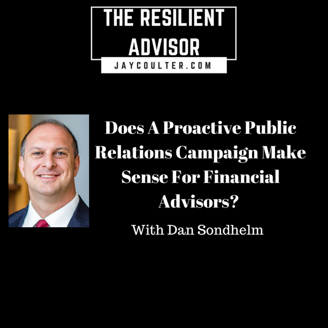 Does A Proactive Public Relations Campaign Make Sense For Financial Advisors? An Interview With Dan
