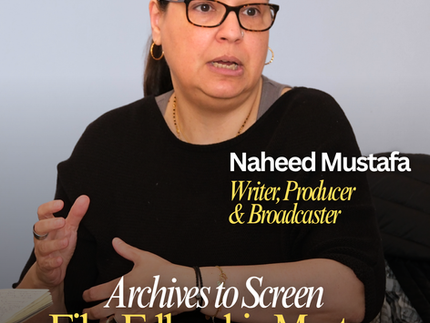 Introducing Naheed Mustafa: Archives to Screen Film Fellowship Mentor